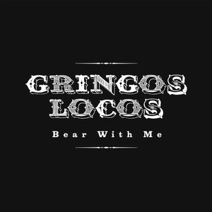 [Gringos Locos - Bear With Me "cover art"]